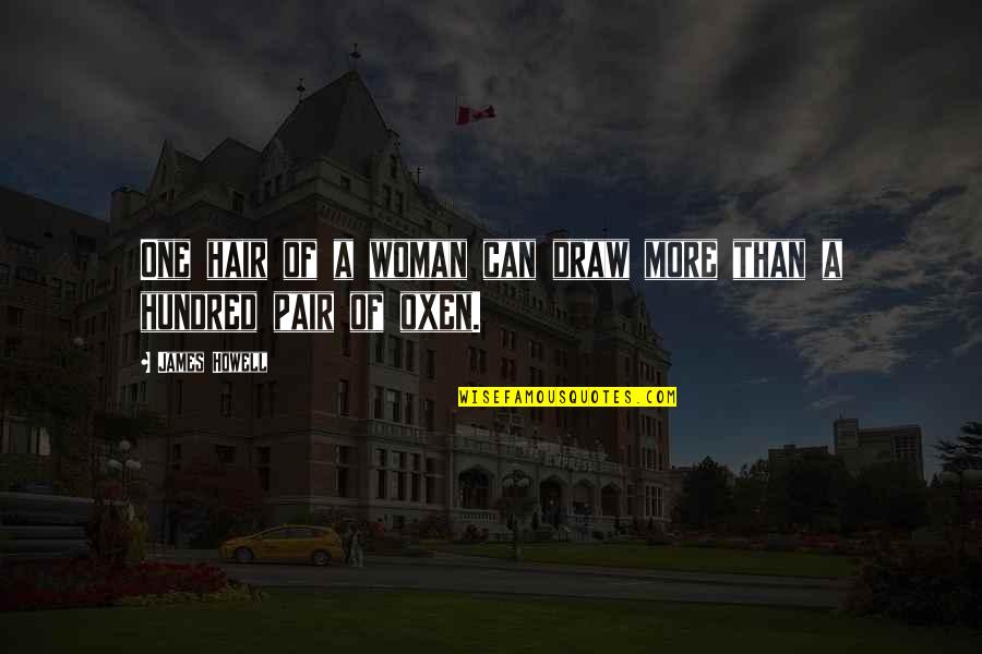 One More Quotes By James Howell: One hair of a woman can draw more