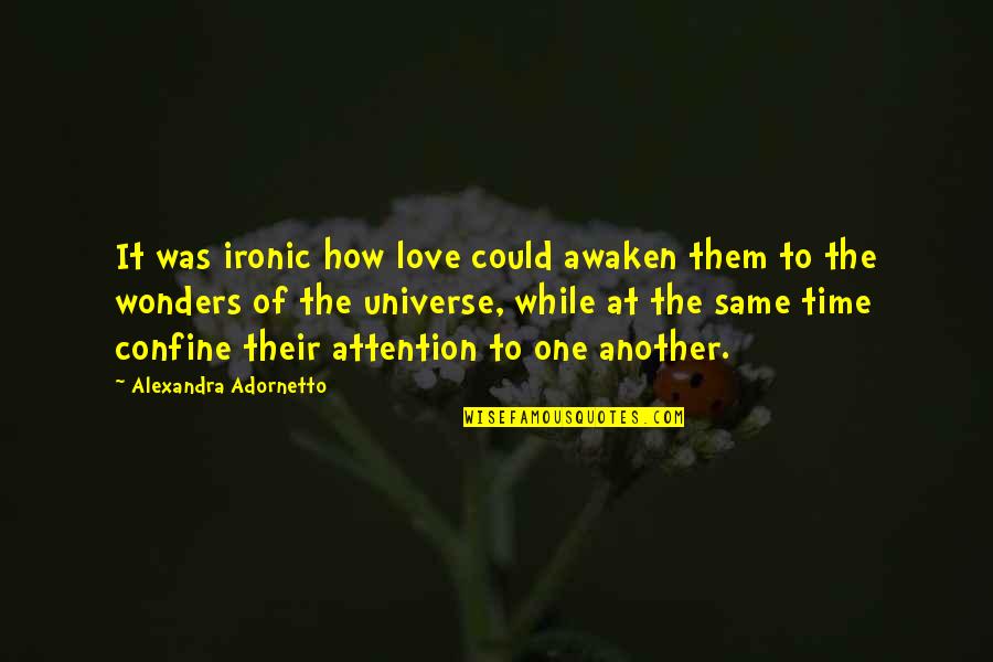 One More Time Love Quotes By Alexandra Adornetto: It was ironic how love could awaken them