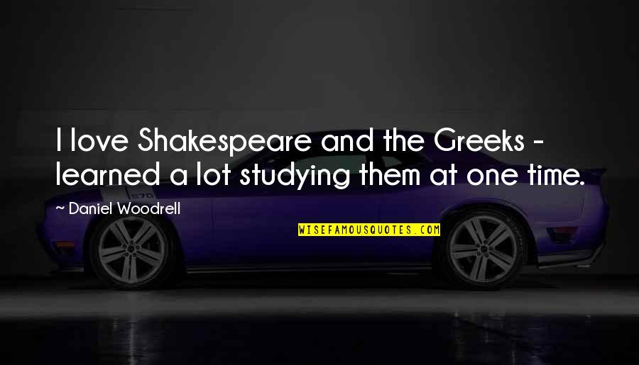 One More Time Love Quotes By Daniel Woodrell: I love Shakespeare and the Greeks - learned