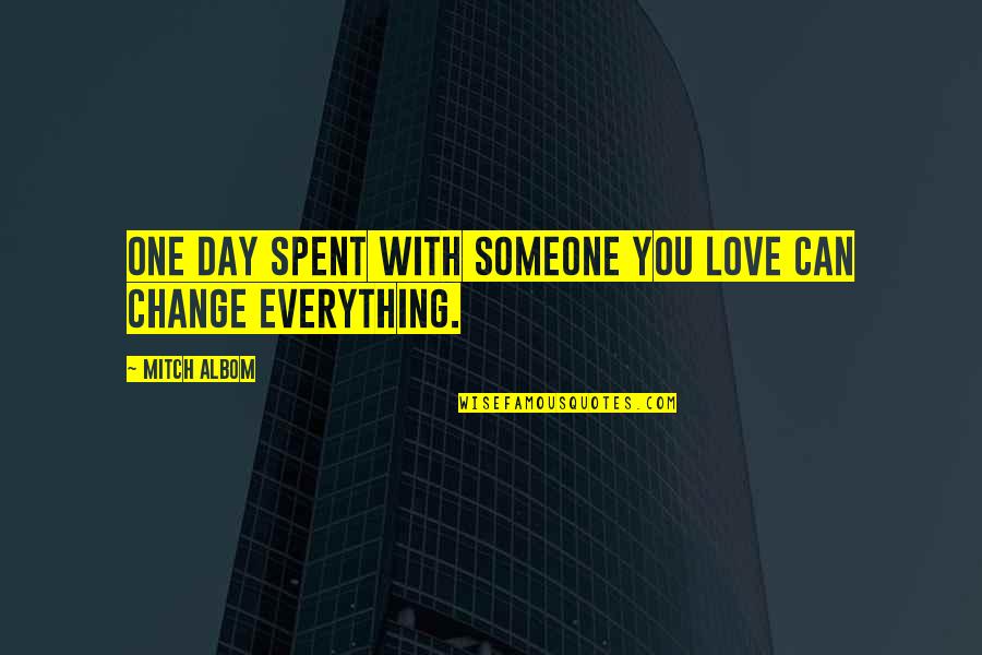 One More Time Love Quotes By Mitch Albom: One day spent with someone you love can