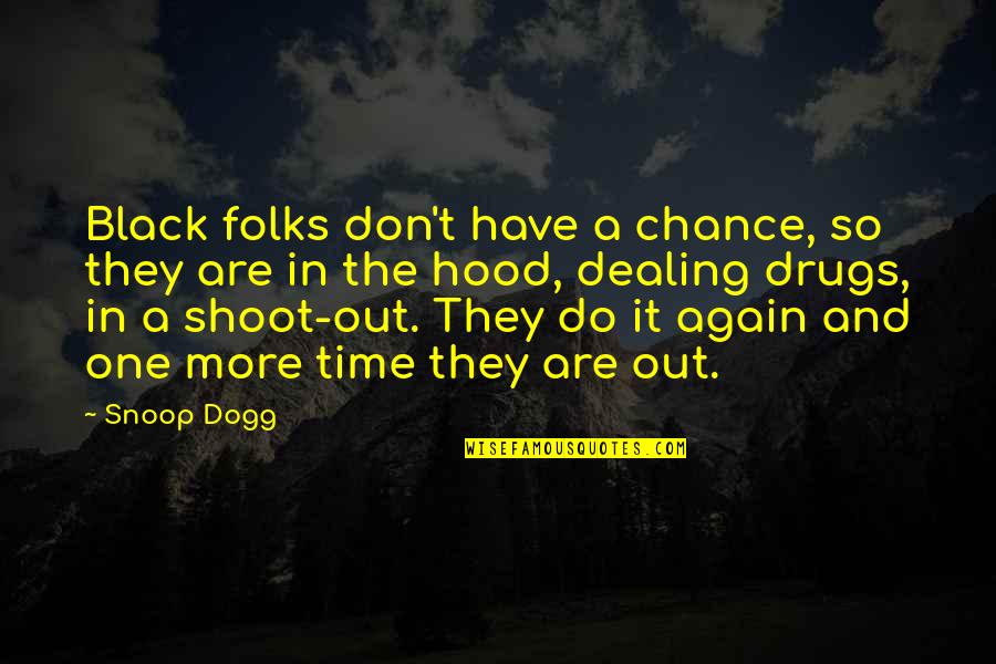 One More Time One More Chance Quotes By Snoop Dogg: Black folks don't have a chance, so they