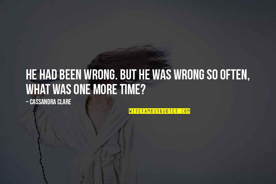 One More Time Quotes By Cassandra Clare: He had been wrong. But he was wrong