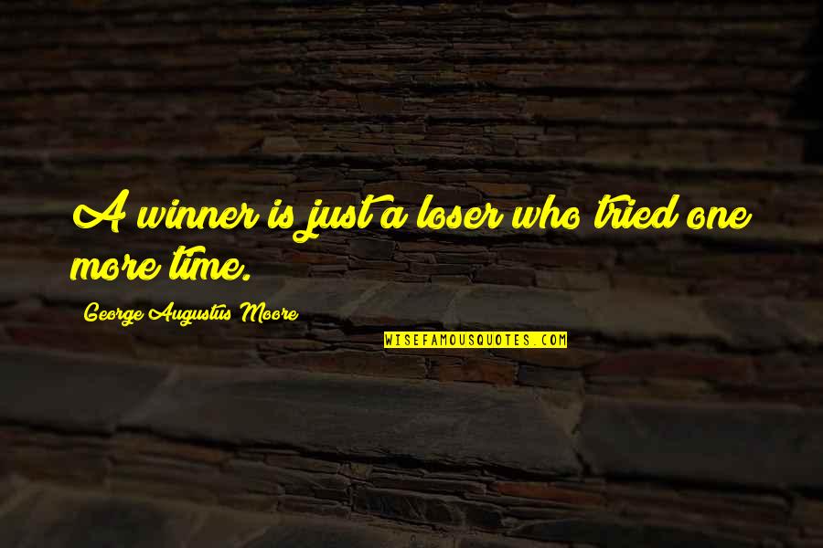 One More Time Quotes By George Augustus Moore: A winner is just a loser who tried