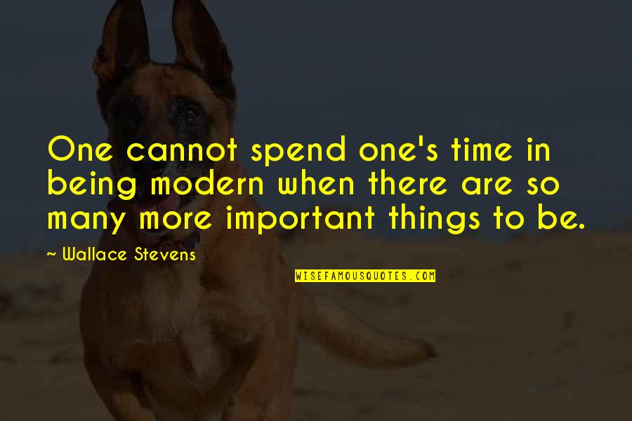 One More Time Quotes By Wallace Stevens: One cannot spend one's time in being modern