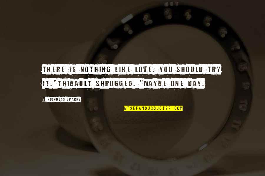 One More Try Love Quotes By Nicholas Sparks: There is nothing like love. You should try