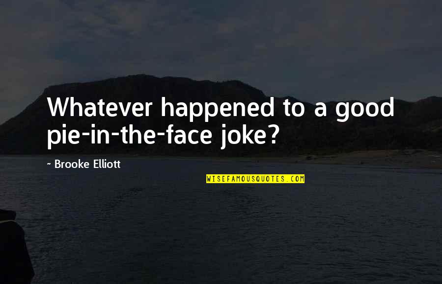 One More Year Birthday Quotes By Brooke Elliott: Whatever happened to a good pie-in-the-face joke? One More Year Birthday Quotes By Brooke Elliott: Whatever happened to a good pie-in-the-face joke?
