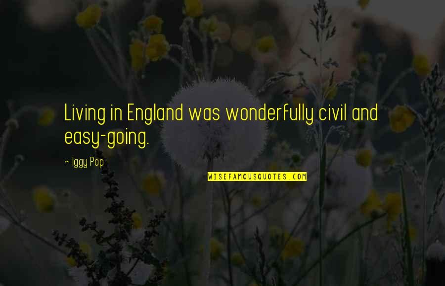 One More Year Birthday Quotes By Iggy Pop: Living in England was wonderfully civil and easy-going.