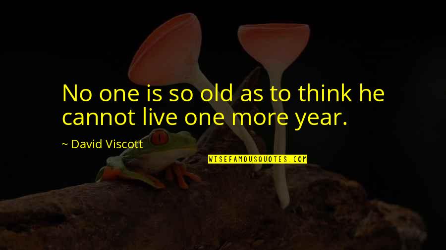 One More Year Quotes By David Viscott: No one is so old as to think One More Year Quotes By David Viscott: No one is so old as to think