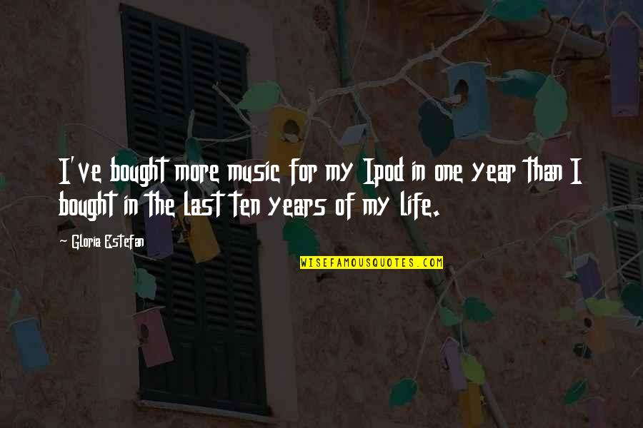 One More Year Quotes By Gloria Estefan: I've bought more music for my Ipod in