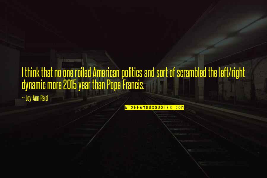 One More Year Quotes By Joy-Ann Reid: I think that no one roiled American politics One More Year Quotes By Joy-Ann Reid: I think that no one roiled American politics