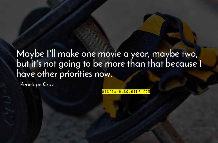 One More Year Quotes By Penelope Cruz: Maybe I'll make one movie a year, maybe One More Year Quotes By Penelope Cruz: Maybe I'll make one movie a year, maybe