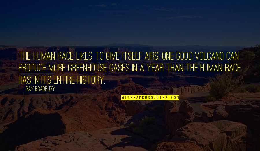One More Year Quotes By Ray Bradbury: The human race likes to give itself airs. One More Year Quotes By Ray Bradbury: The human race likes to give itself airs.