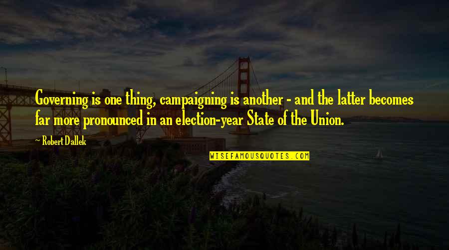 One More Year Quotes By Robert Dallek: Governing is one thing, campaigning is another - One More Year Quotes By Robert Dallek: Governing is one thing, campaigning is another -