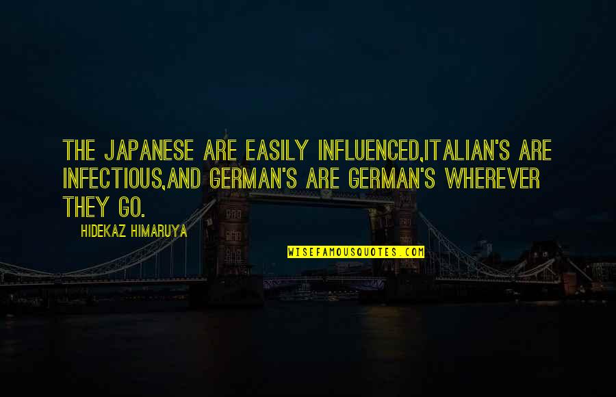 One Morning She Woke Up Different Quote Quotes By Hidekaz Himaruya: The Japanese are easily influenced,Italian's are infectious,And German's One Morning She Woke Up Different Quote Quotes By Hidekaz Himaruya: The Japanese are easily influenced,Italian's are infectious,And German's