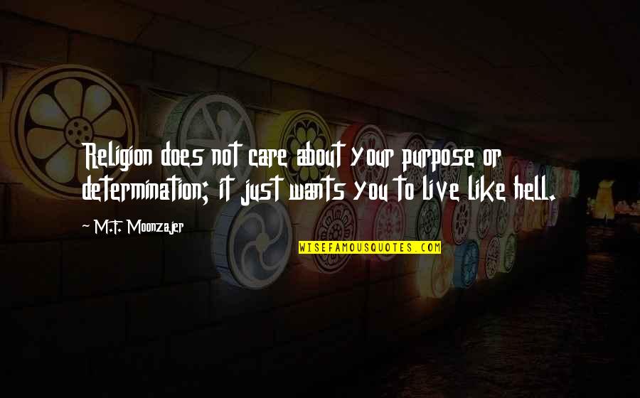 One Must Imagine Sisyphus Happy Quotes By M.F. Moonzajer: Religion does not care about your purpose or One Must Imagine Sisyphus Happy Quotes By M.F. Moonzajer: Religion does not care about your purpose or