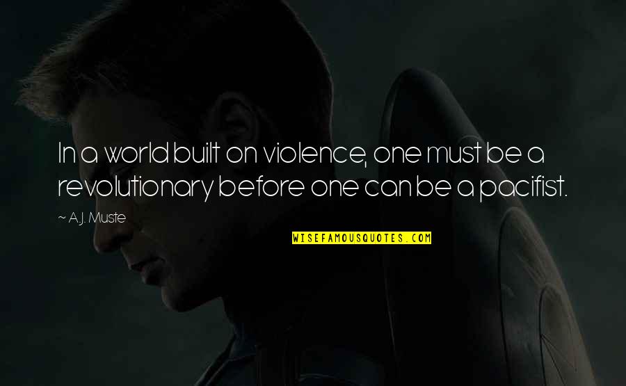 One Must Quotes By A.J. Muste: In a world built on violence, one must One Must Quotes By A.J. Muste: In a world built on violence, one must