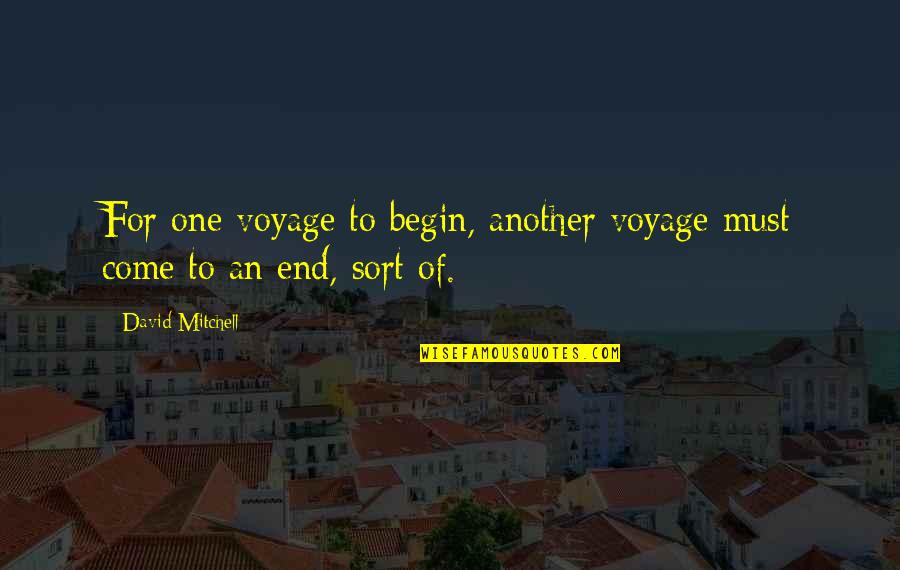 One Must Quotes By David Mitchell: For one voyage to begin, another voyage must