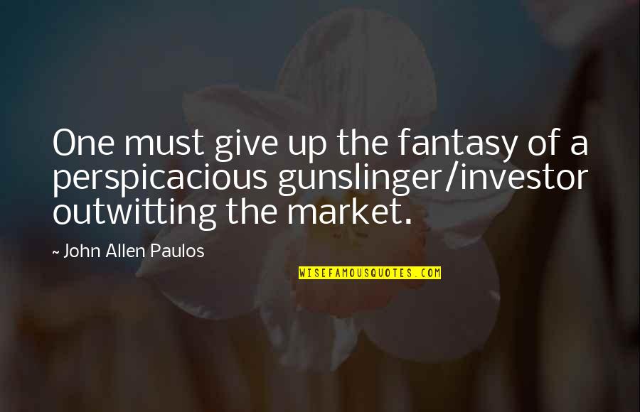 One Must Quotes By John Allen Paulos: One must give up the fantasy of a One Must Quotes By John Allen Paulos: One must give up the fantasy of a