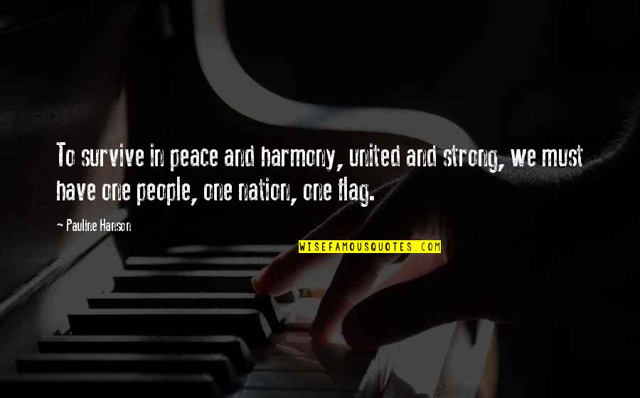 One Must Quotes By Pauline Hanson: To survive in peace and harmony, united and One Must Quotes By Pauline Hanson: To survive in peace and harmony, united and