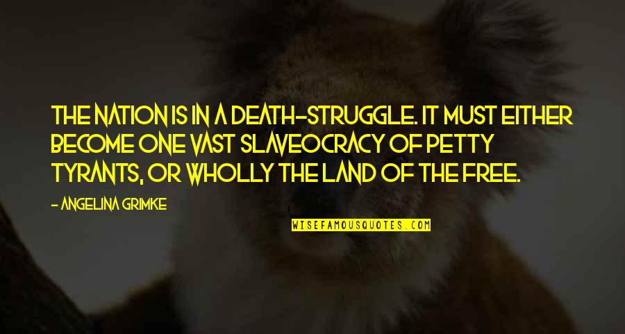 One Nation Quotes By Angelina Grimke: The nation is in a death-struggle. It must One Nation Quotes By Angelina Grimke: The nation is in a death-struggle. It must