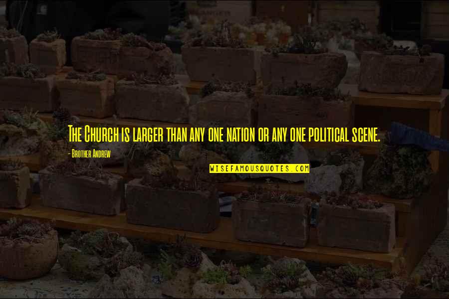 One Nation Quotes By Brother Andrew: The Church is larger than any one nation One Nation Quotes By Brother Andrew: The Church is larger than any one nation