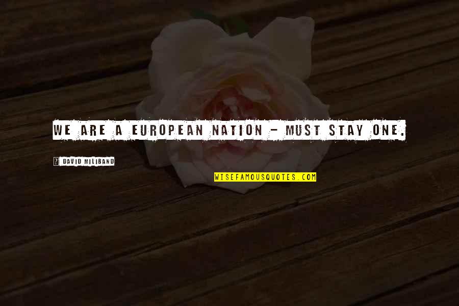 One Nation Quotes By David Miliband: We are a European nation - must stay One Nation Quotes By David Miliband: We are a European nation - must stay