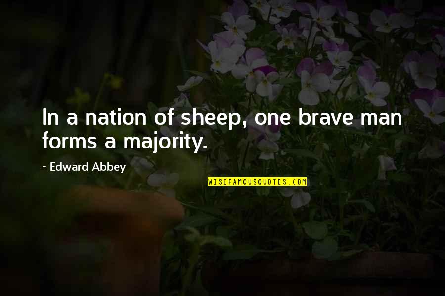 One Nation Quotes By Edward Abbey: In a nation of sheep, one brave man One Nation Quotes By Edward Abbey: In a nation of sheep, one brave man
