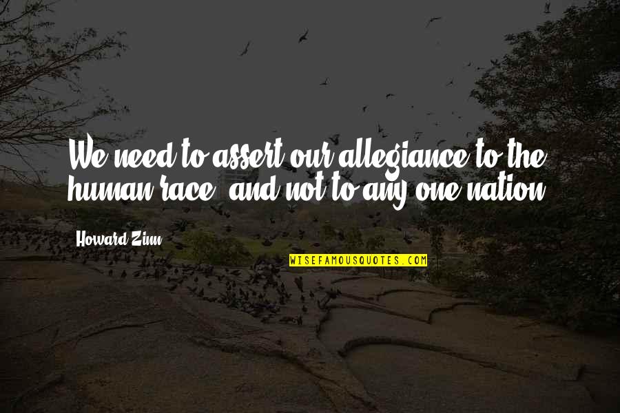 One Nation Quotes By Howard Zinn: We need to assert our allegiance to the