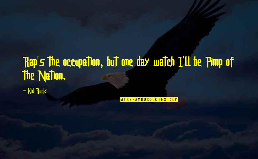 One Nation Quotes By Kid Rock: Rap's the occupation, but one day watch I'll