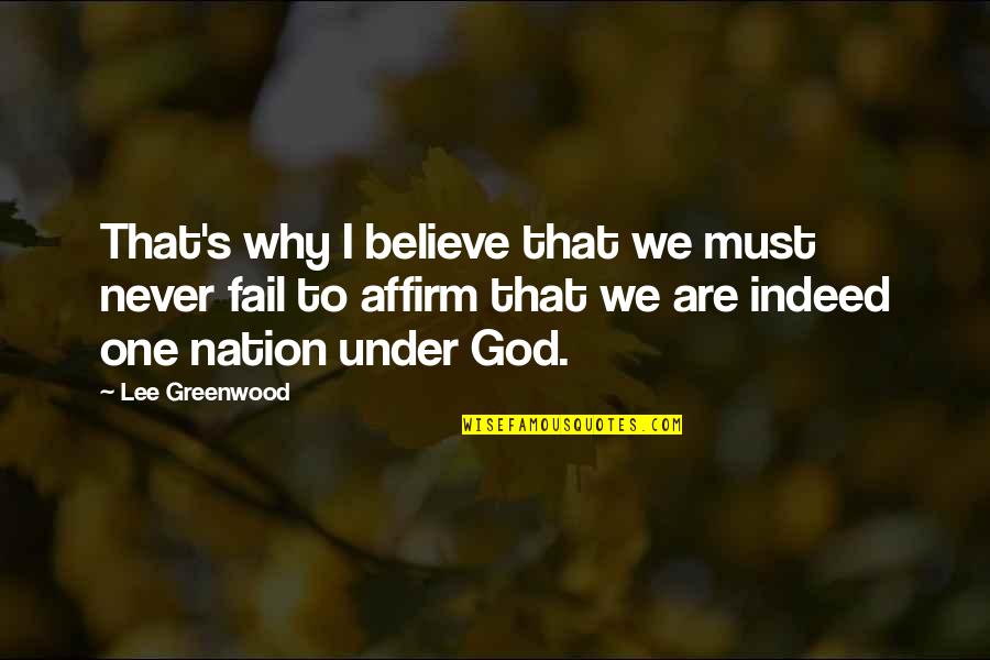 One Nation Quotes By Lee Greenwood: That's why I believe that we must never One Nation Quotes By Lee Greenwood: That's why I believe that we must never