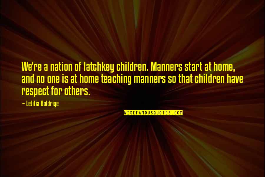 One Nation Quotes By Letitia Baldrige: We're a nation of latchkey children. Manners start One Nation Quotes By Letitia Baldrige: We're a nation of latchkey children. Manners start