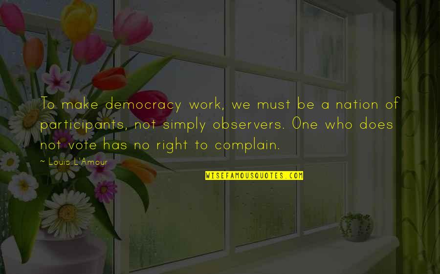One Nation Quotes By Louis L'Amour: To make democracy work, we must be a One Nation Quotes By Louis L'Amour: To make democracy work, we must be a