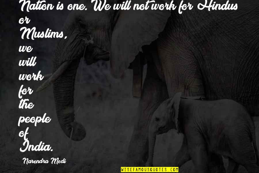 One Nation Quotes By Narendra Modi: Nation is one. We will not work for One Nation Quotes By Narendra Modi: Nation is one. We will not work for