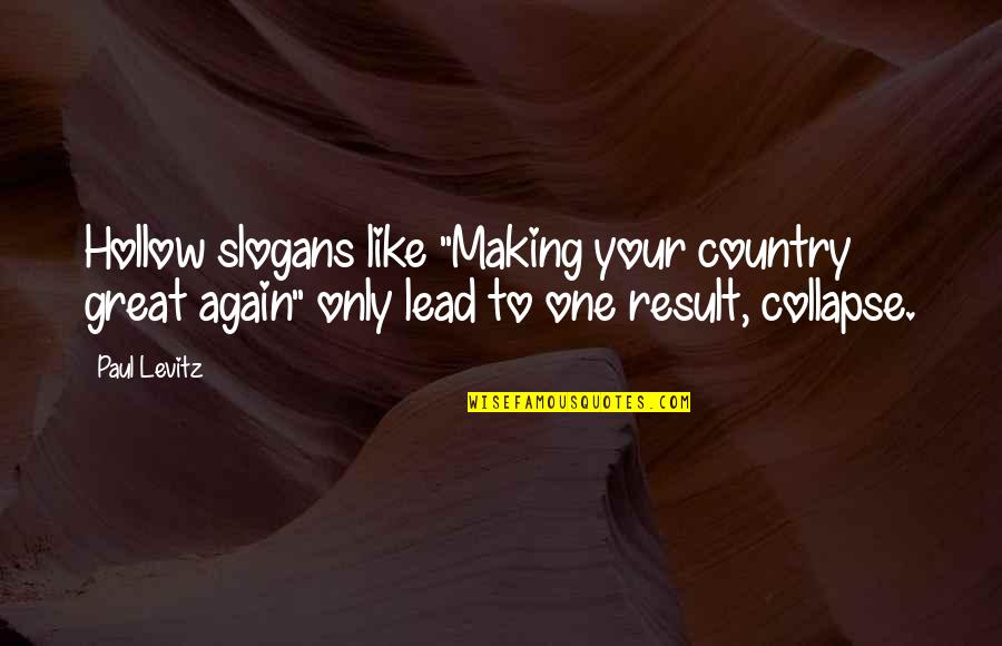 One Nation Quotes By Paul Levitz: Hollow slogans like "Making your country great again" One Nation Quotes By Paul Levitz: Hollow slogans like "Making your country great again"