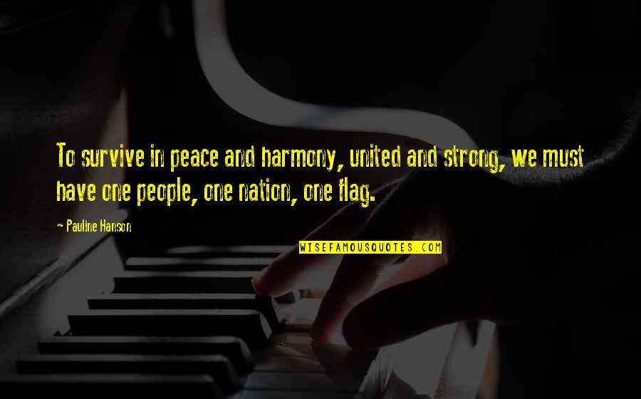 One Nation Quotes By Pauline Hanson: To survive in peace and harmony, united and One Nation Quotes By Pauline Hanson: To survive in peace and harmony, united and