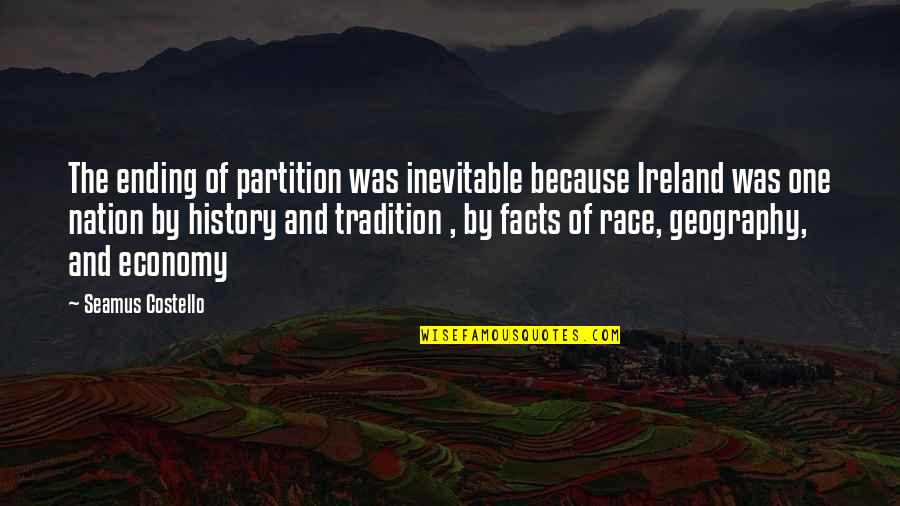 One Nation Quotes By Seamus Costello: The ending of partition was inevitable because Ireland One Nation Quotes By Seamus Costello: The ending of partition was inevitable because Ireland