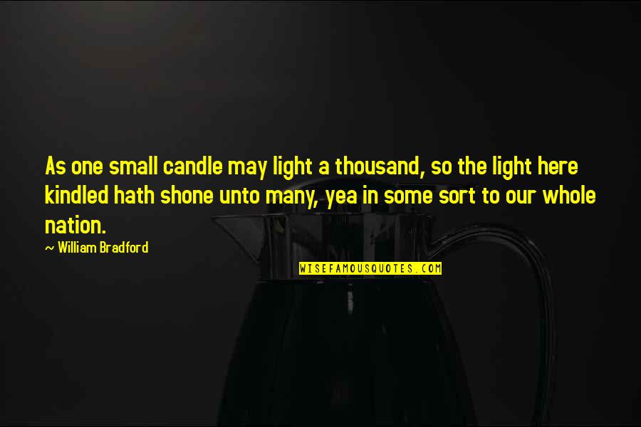 One Nation Quotes By William Bradford: As one small candle may light a thousand, One Nation Quotes By William Bradford: As one small candle may light a thousand,