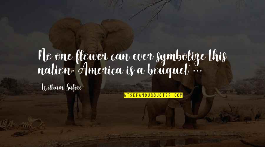 One Nation Quotes By William Safire: No one flower can ever symbolize this nation.