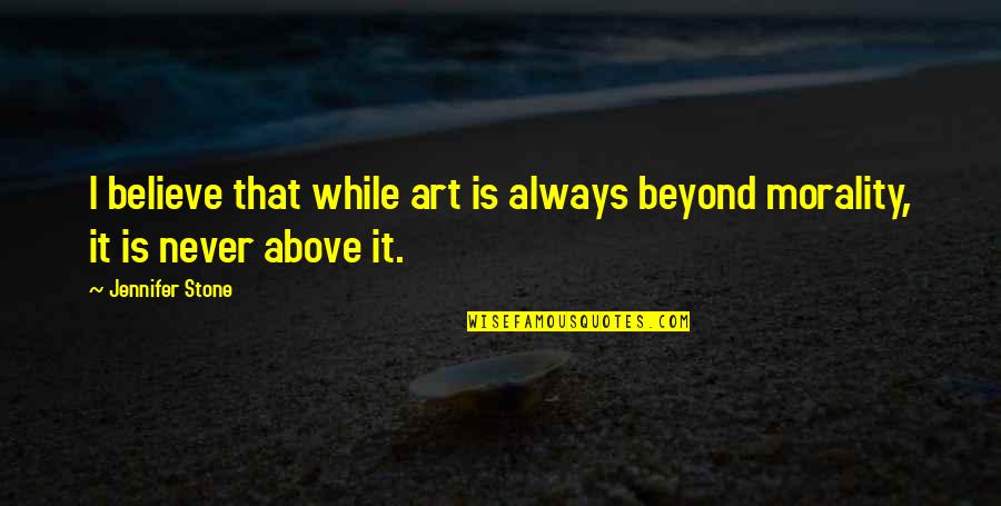 One Nation Under God Quotes By Jennifer Stone: I believe that while art is always beyond