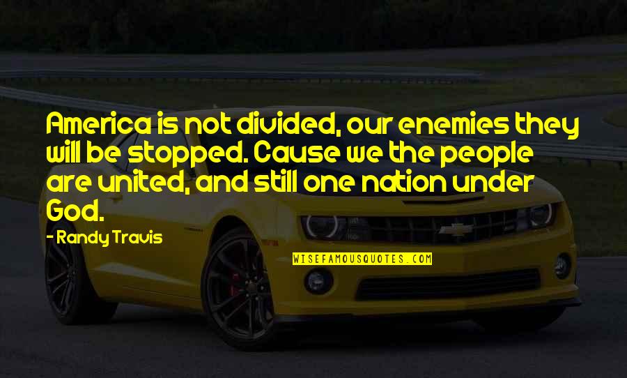 One Nation Under God Quotes By Randy Travis: America is not divided, our enemies they will