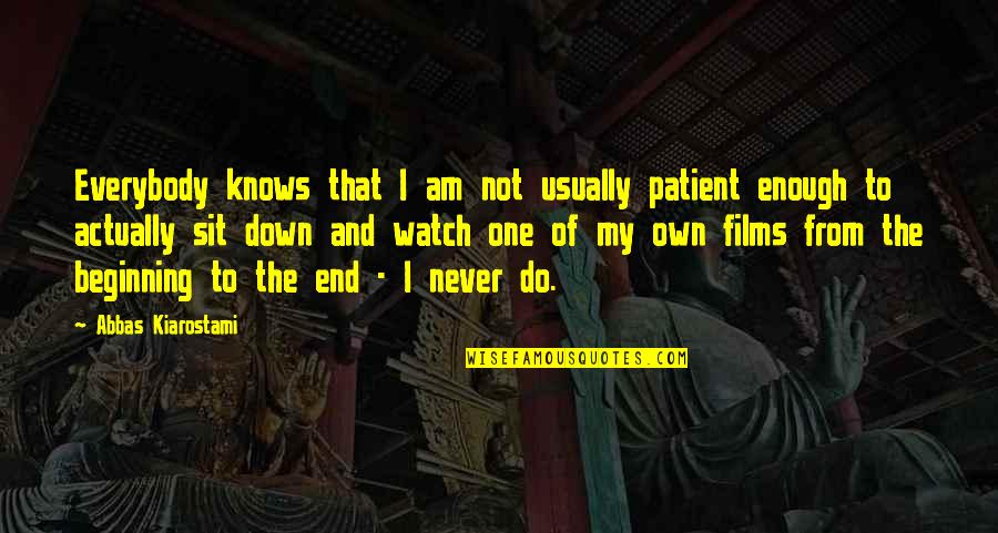 One Never Knows Quotes By Abbas Kiarostami: Everybody knows that I am not usually patient One Never Knows Quotes By Abbas Kiarostami: Everybody knows that I am not usually patient