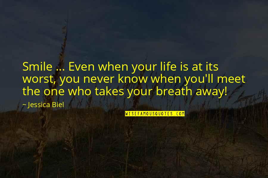 One Never Knows Quotes By Jessica Biel: Smile ... Even when your life is at