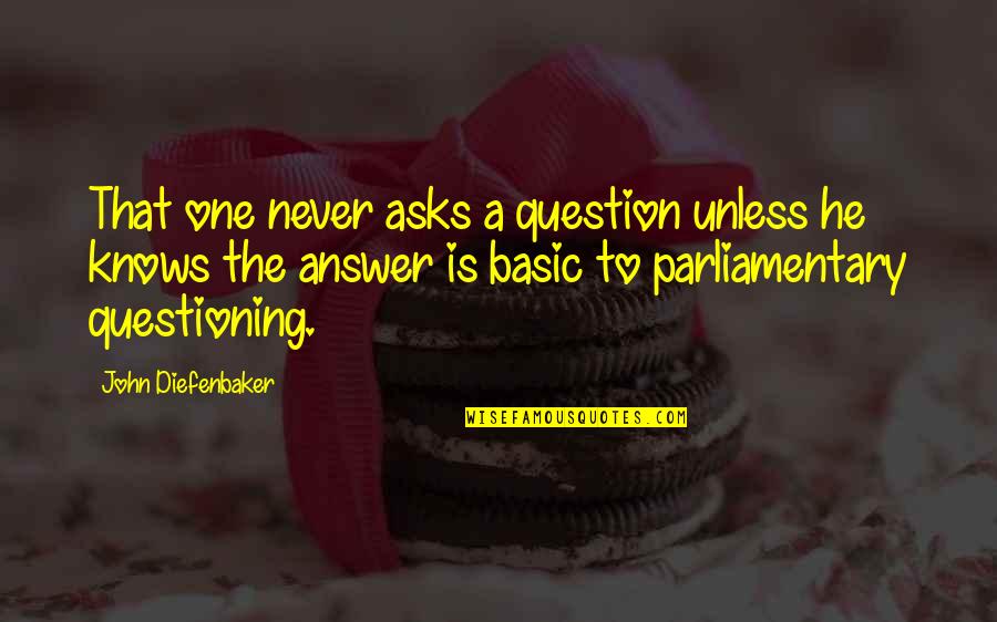 One Never Knows Quotes By John Diefenbaker: That one never asks a question unless he