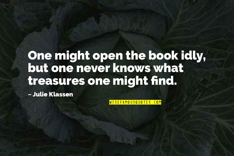 One Never Knows Quotes By Julie Klassen: One might open the book idly, but one