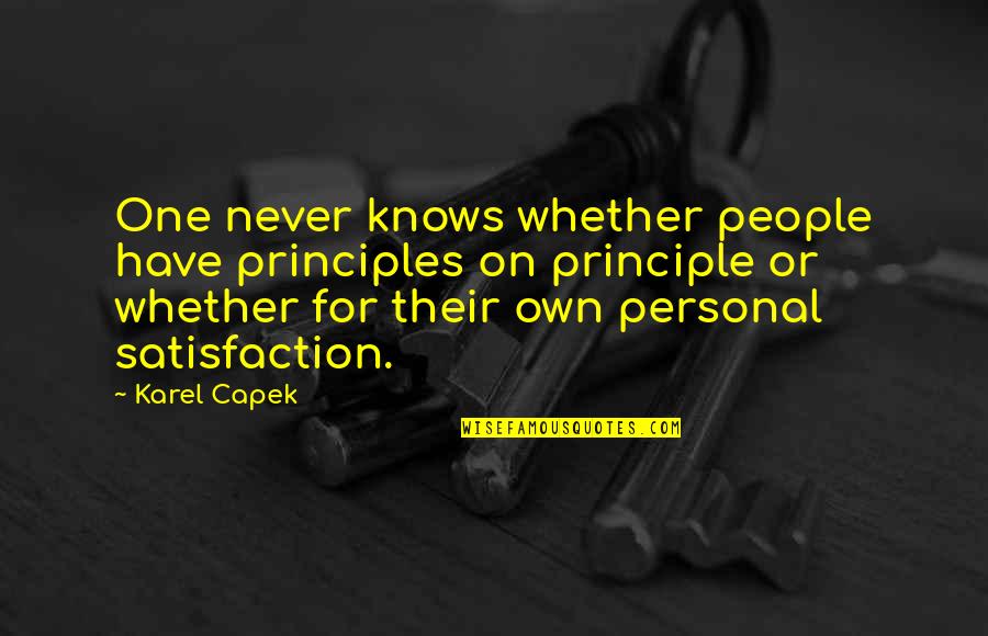 One Never Knows Quotes By Karel Capek: One never knows whether people have principles on