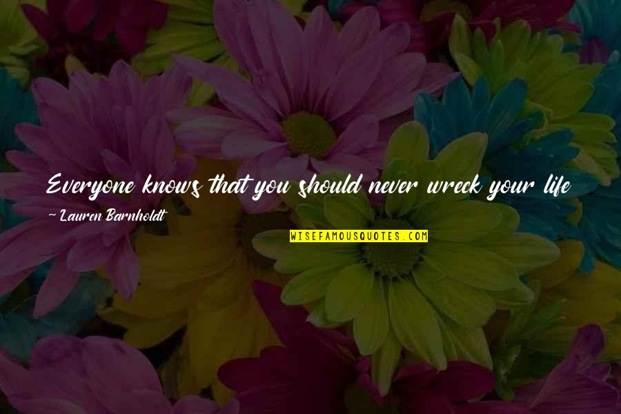 One Never Knows Quotes By Lauren Barnholdt: Everyone knows that you should never wreck your