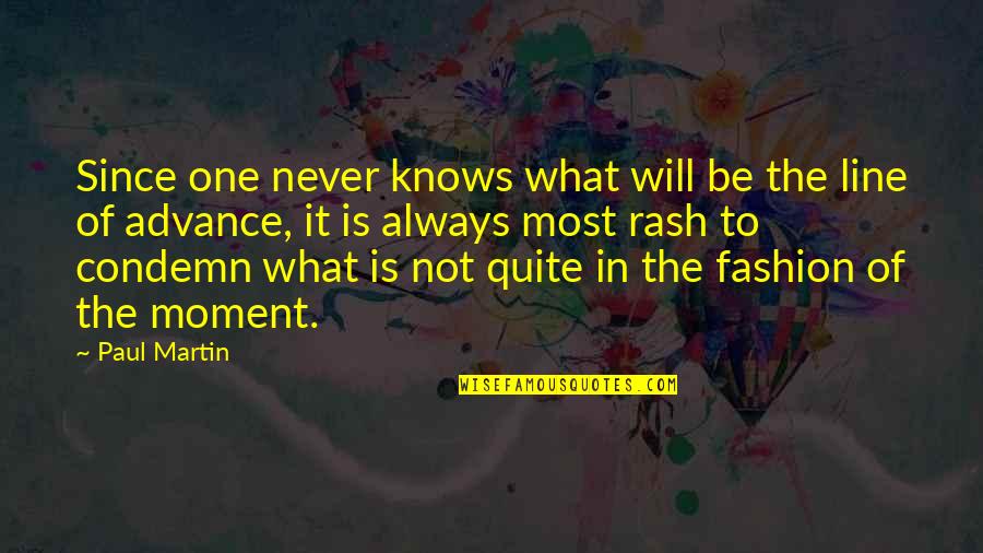 One Never Knows Quotes By Paul Martin: Since one never knows what will be the