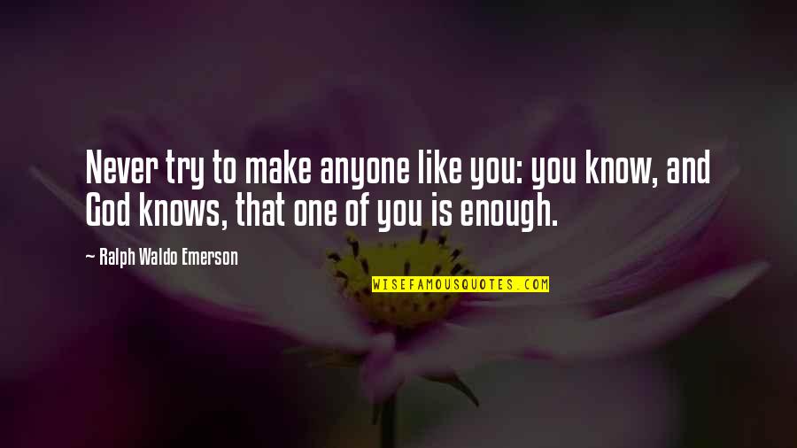 One Never Knows Quotes By Ralph Waldo Emerson: Never try to make anyone like you: you