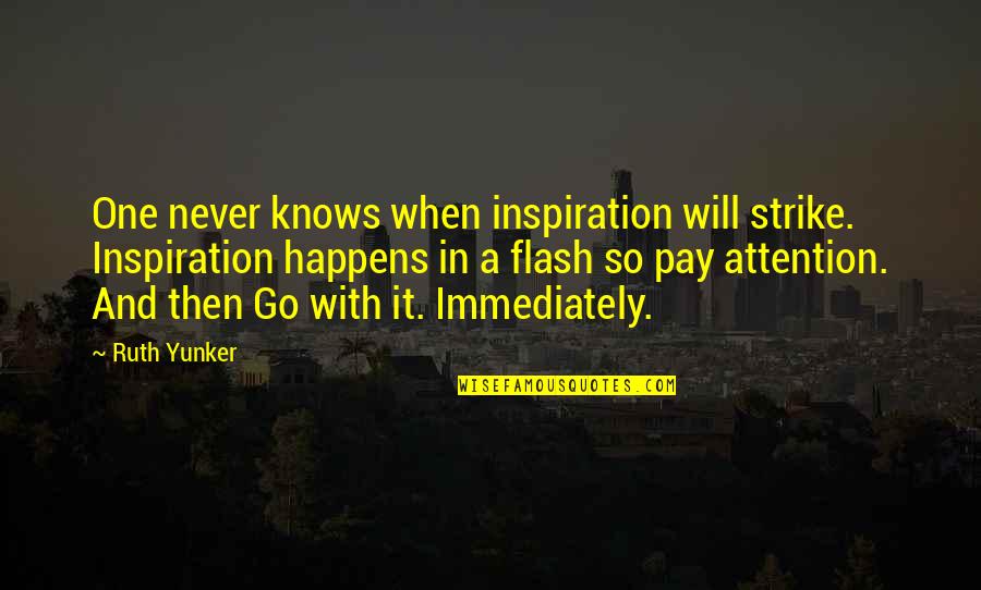 One Never Knows Quotes By Ruth Yunker: One never knows when inspiration will strike. Inspiration One Never Knows Quotes By Ruth Yunker: One never knows when inspiration will strike. Inspiration