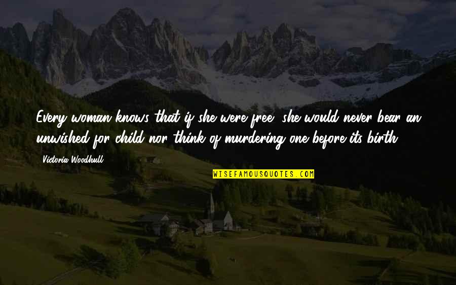 One Never Knows Quotes By Victoria Woodhull: Every woman knows that if she were free,